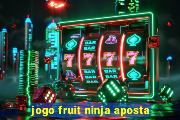 jogo fruit ninja aposta